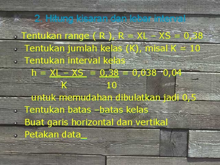 2. Hitung kisaran dan lebar interval Tentukan range ( R ), R = XL