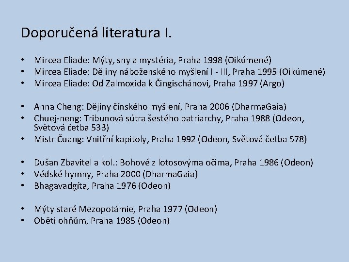 Doporučená literatura I. • Mircea Eliade: Mýty, sny a mystéria, Praha 1998 (Oikúmené) •