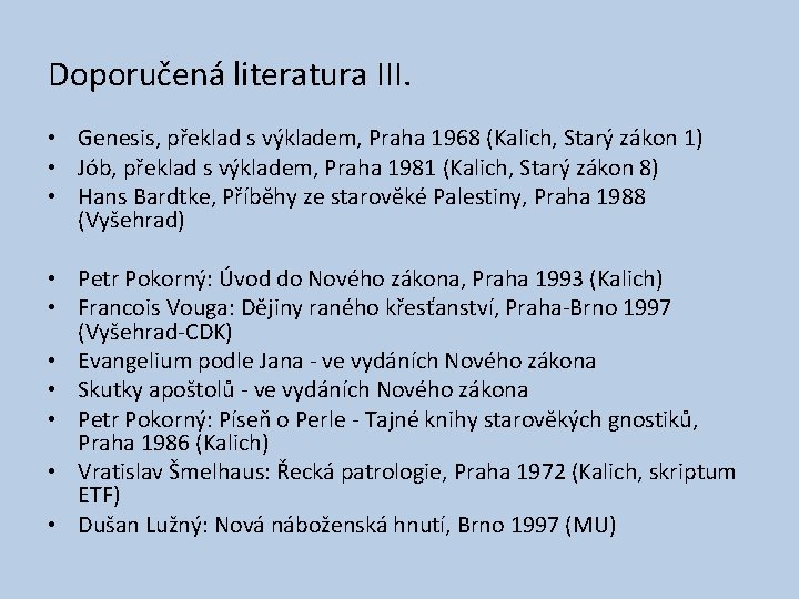 Doporučená literatura III. • Genesis, překlad s výkladem, Praha 1968 (Kalich, Starý zákon 1)