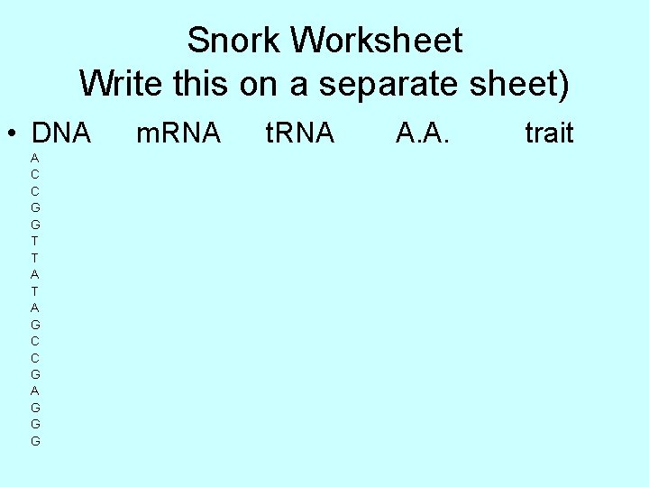 Snork Worksheet Write this on a separate sheet) • DNA A C C G