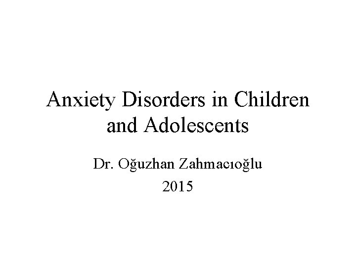 Anxiety Disorders in Children and Adolescents Dr Ouzhan