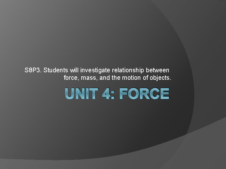 S 8 P 3. Students will investigate relationship between force, mass, and the motion
