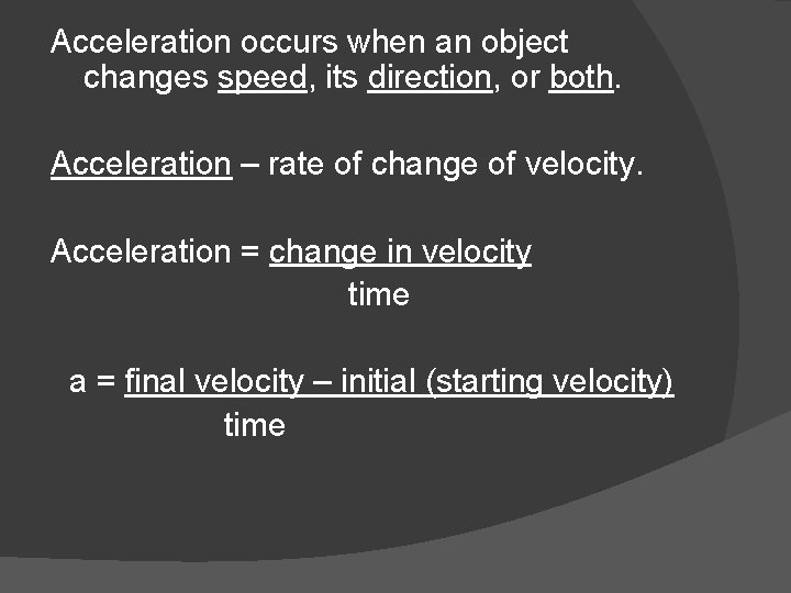 Acceleration occurs when an object changes speed, its direction, or both. Acceleration – rate