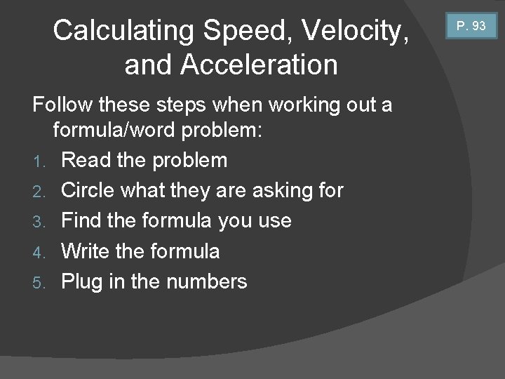 Calculating Speed, Velocity, and Acceleration Follow these steps when working out a formula/word problem:
