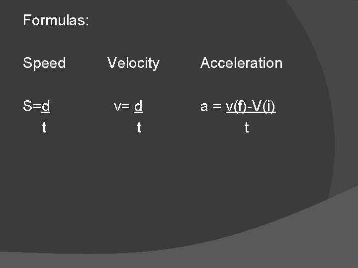 Formulas: Speed S=d t Velocity v= d t Acceleration a = v(f)-V(i) t 