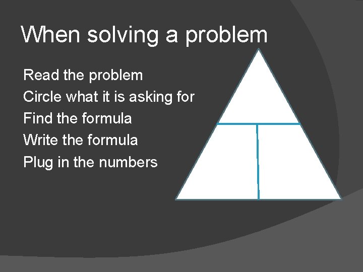 When solving a problem Read the problem Circle what it is asking for Find