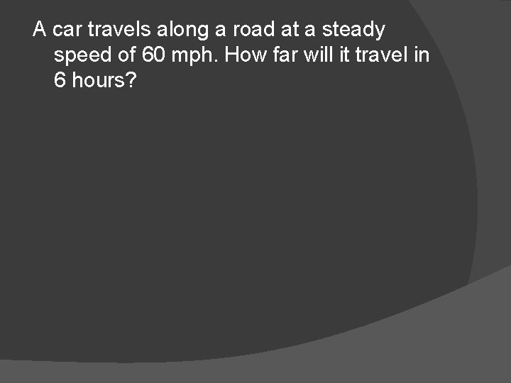 A car travels along a road at a steady speed of 60 mph. How