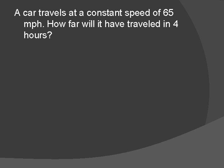 A car travels at a constant speed of 65 mph. How far will it