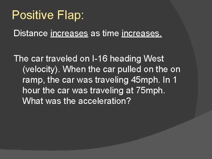 Positive Flap: Distance increases as time increases. The car traveled on I-16 heading West