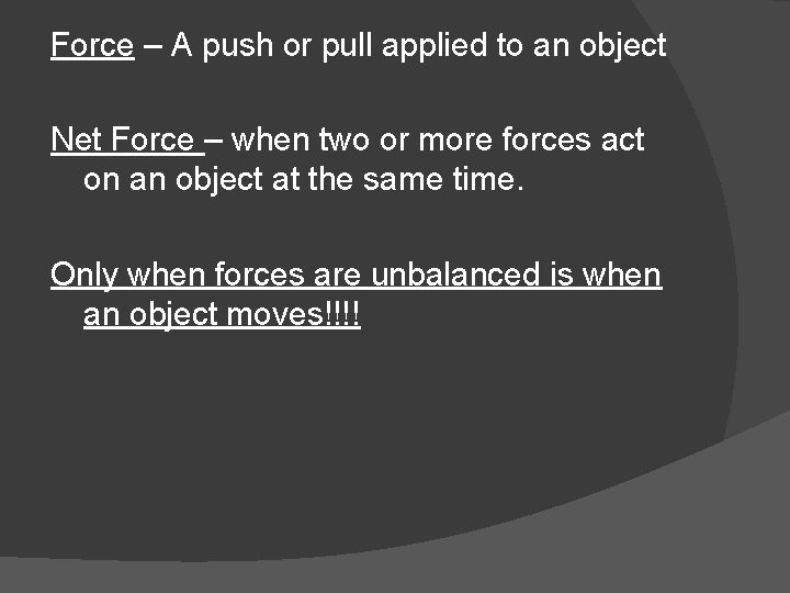Force – A push or pull applied to an object Net Force – when