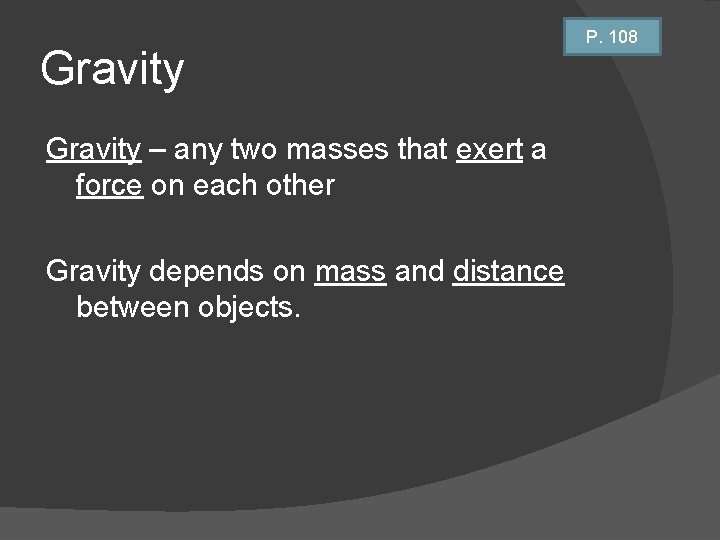 Gravity – any two masses that exert a force on each other Gravity depends