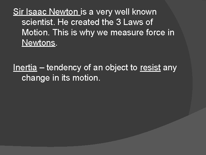 Sir Isaac Newton is a very well known scientist. He created the 3 Laws