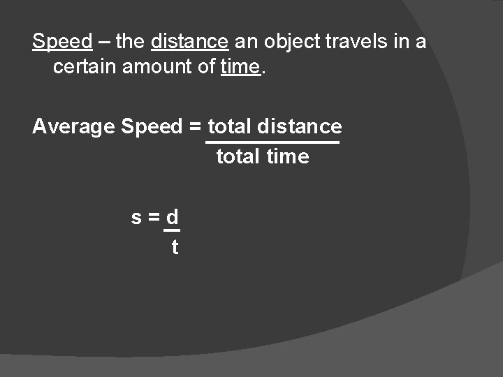 Speed – the distance an object travels in a certain amount of time. Average