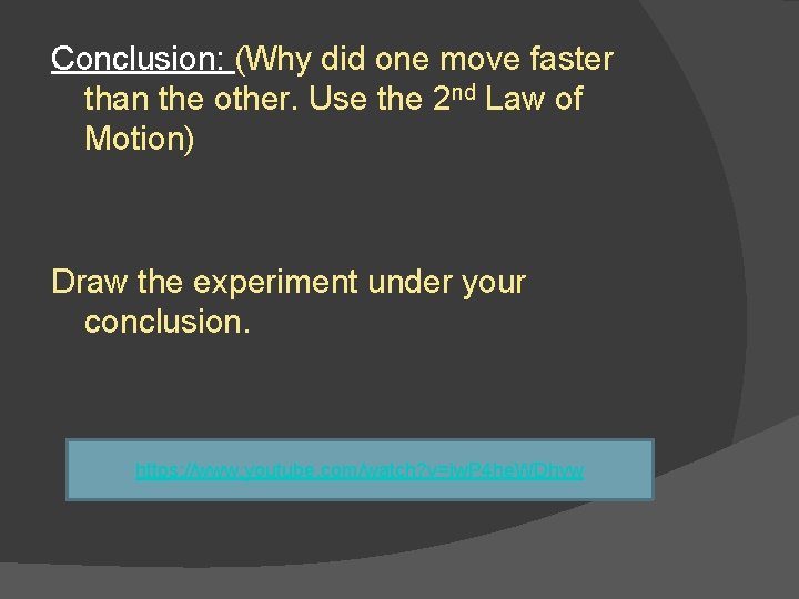 Conclusion: (Why did one move faster than the other. Use the 2 nd Law