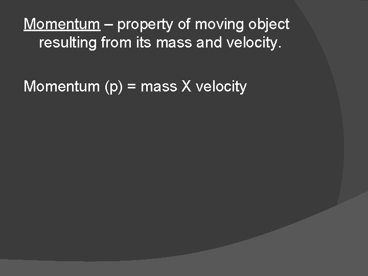 Momentum – property of moving object resulting from its mass and velocity. Momentum (p)