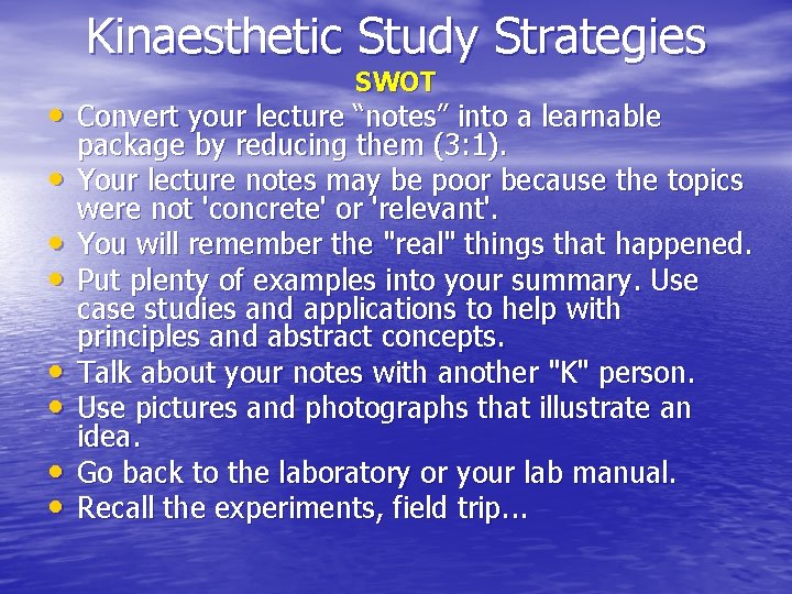 Kinaesthetic Study Strategies SWOT • Convert your lecture “notes” into a learnable • •