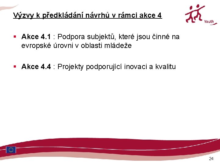 Výzvy k předkládání návrhů v rámci akce 4 § Akce 4. 1 : Podpora