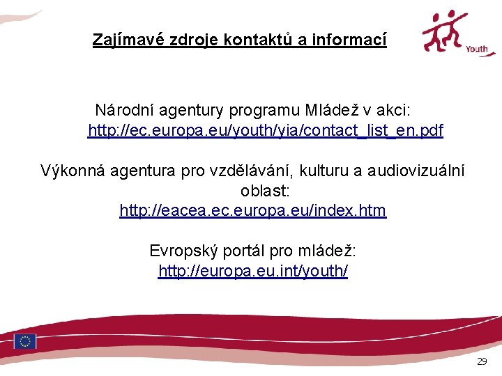 Zajímavé zdroje kontaktů a informací Národní agentury programu Mládež v akci: http: //ec. europa.