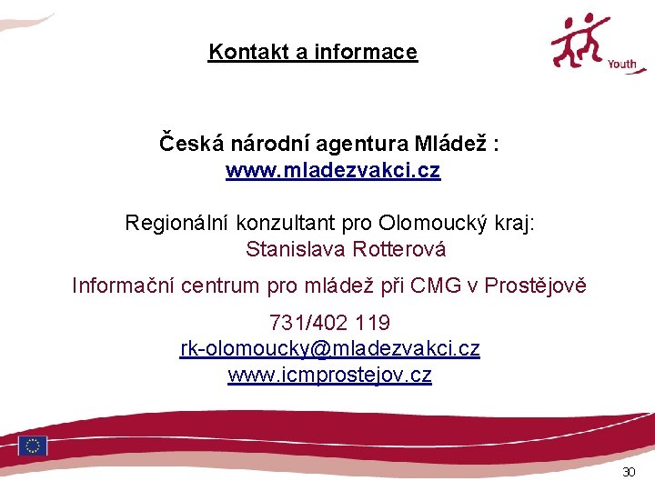 Kontakt a informace Česká národní agentura Mládež : www. mladezvakci. cz Regionální konzultant pro