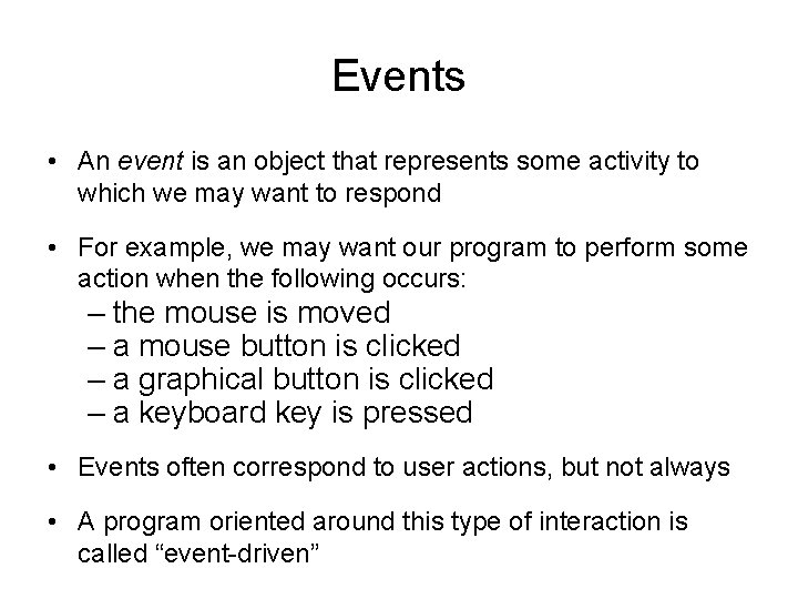 Events • An event is an object that represents some activity to which we