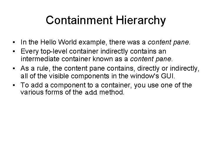 Containment Hierarchy • In the Hello World example, there was a content pane. •