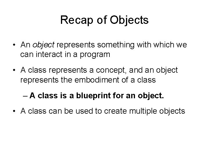 Recap of Objects • An object represents something with which we can interact in