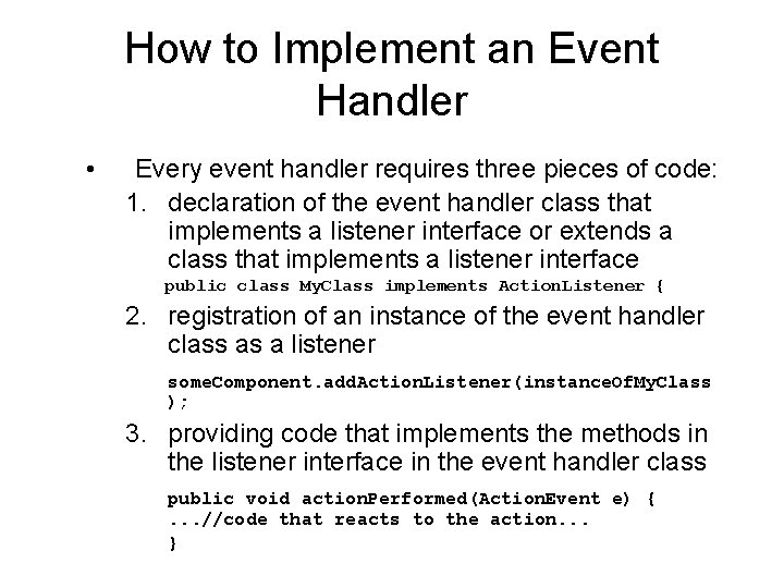 How to Implement an Event Handler • Every event handler requires three pieces of