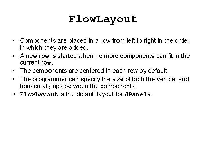 Flow. Layout • Components are placed in a row from left to right in