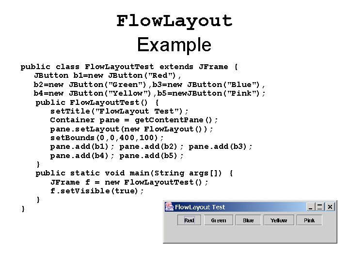 Flow. Layout Example public class Flow. Layout. Test extends JFrame { JButton b 1=new