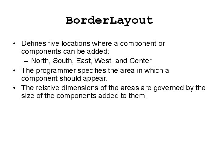 Border. Layout • Defines five locations where a component or components can be added: