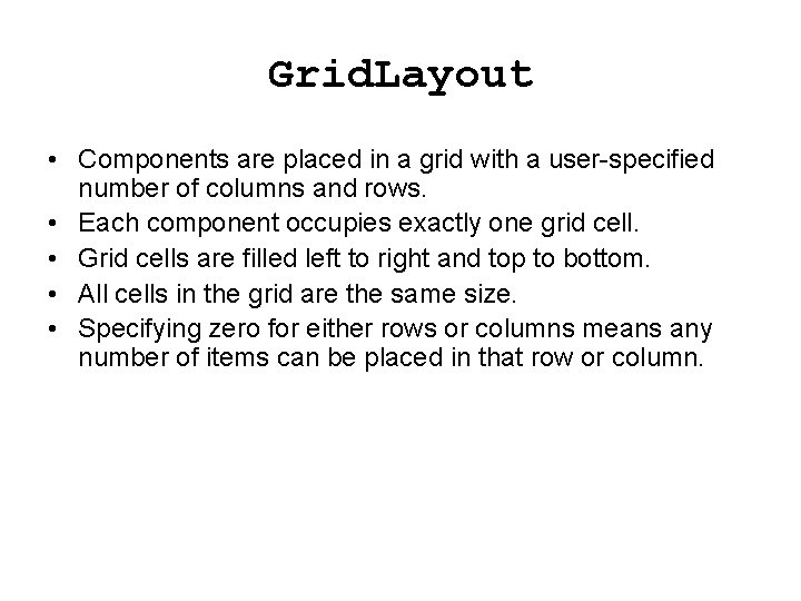 Grid. Layout • Components are placed in a grid with a user-specified number of