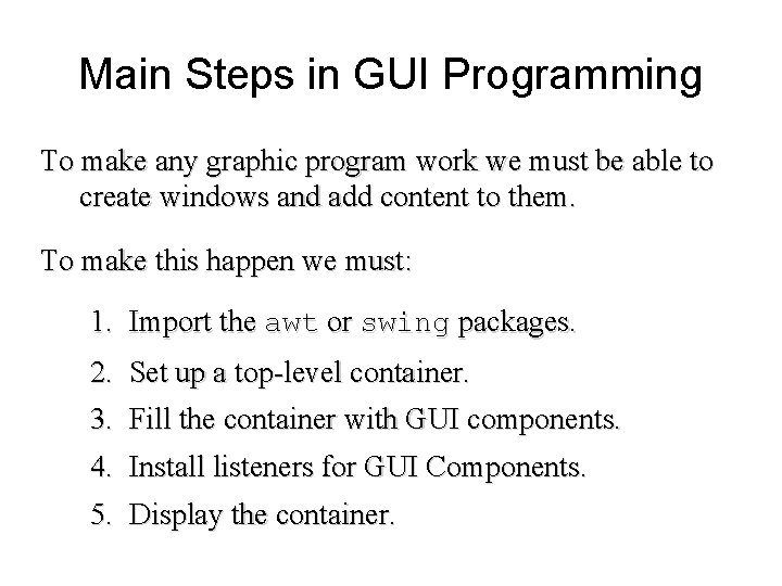 Main Steps in GUI Programming To make any graphic program work we must be