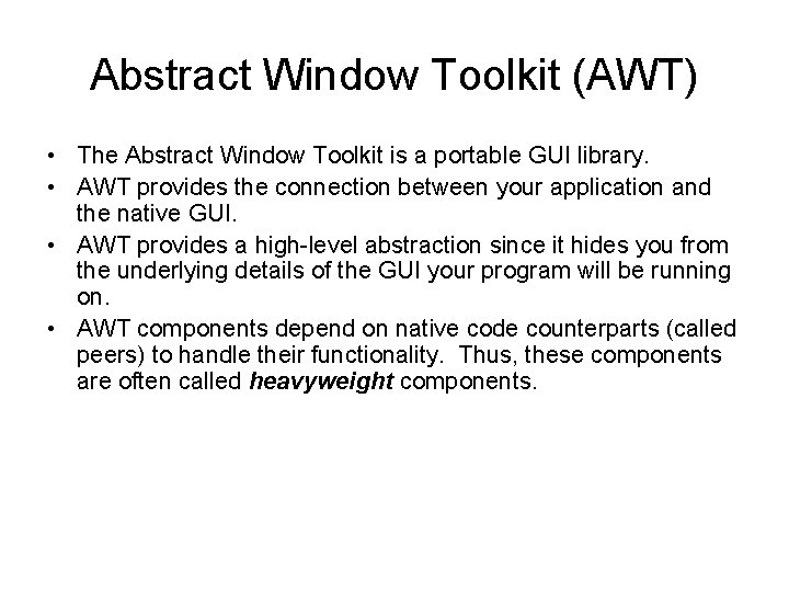 Abstract Window Toolkit (AWT) • The Abstract Window Toolkit is a portable GUI library.