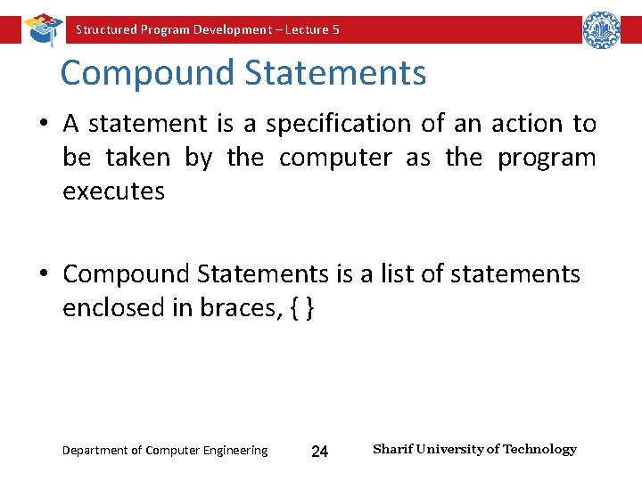 Structured Program Development – Lecture 5 Compound Statements • A statement is a specification