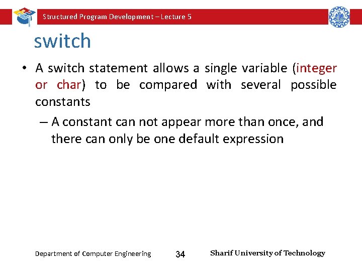 Structured Program Development – Lecture 5 switch • A switch statement allows a single