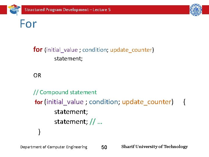 Structured Program Development – Lecture 5 For for (initial_value ; condition; update_counter) statement; OR