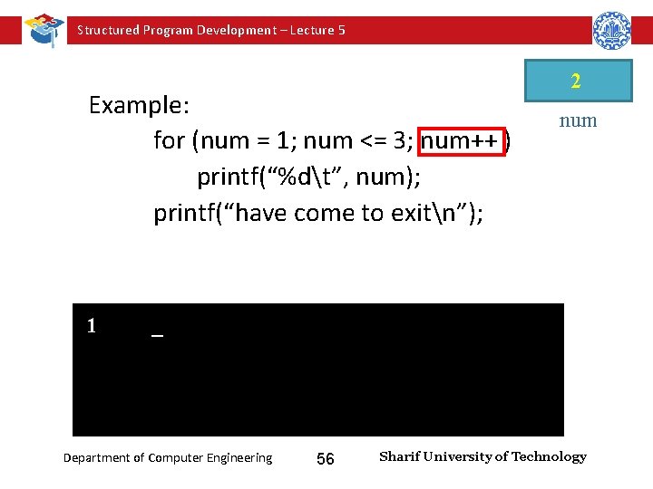 Structured Program Development – Lecture 5 Example: for (num = 1; num <= 3;