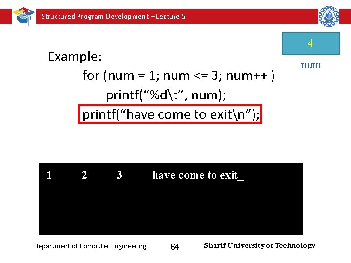 Structured Program Development – Lecture 5 Example: for (num = 1; num <= 3;