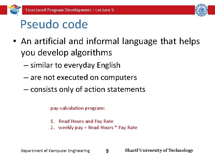 Structured Program Development – Lecture 5 Pseudo code • An artificial and informal language