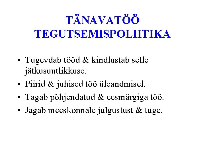 TÄNAVATÖÖ TEGUTSEMISPOLIITIKA • Tugevdab tööd & kindlustab selle jätkusuutlikkuse. • Piirid & juhised töö