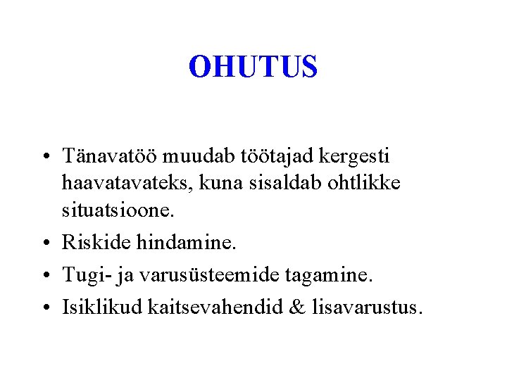 OHUTUS • Tänavatöö muudab töötajad kergesti haavateks, kuna sisaldab ohtlikke situatsioone. • Riskide hindamine.