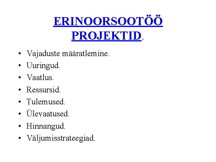 ERINOORSOOTÖÖ PROJEKTID. • • Vajaduste määratlemine. Uuringud. Vaatlus. Ressursid. Tulemused. Ülevaatused. Hinnangud. Väljumisstrateegiad. 