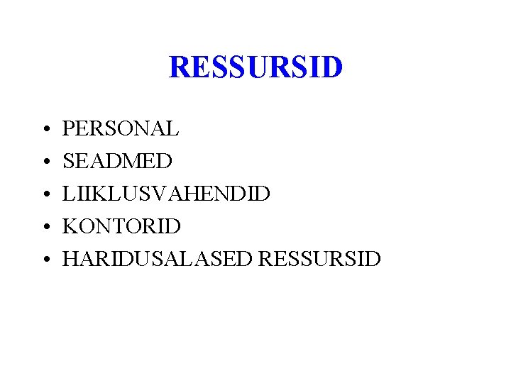 RESSURSID • • • PERSONAL SEADMED LIIKLUSVAHENDID KONTORID HARIDUSALASED RESSURSID 