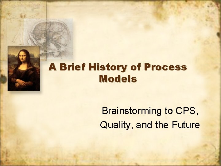 A Brief History of Process Models Brainstorming to CPS, Quality, and the Future 