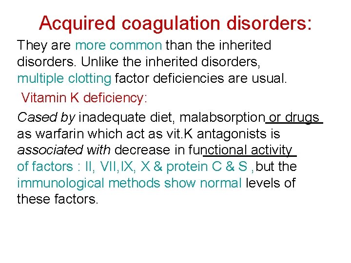 Acquired coagulation disorders: They are more common than the inherited disorders. Unlike the inherited