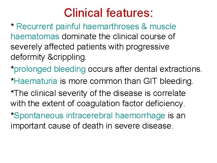 Clinical features: * Recurrent painful haemarthroses & muscle haematomas dominate the clinical course of