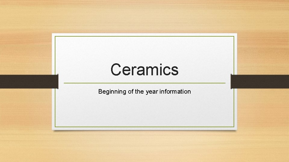 Ceramics Beginning of the year information 