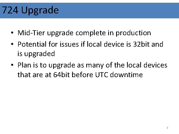 724 Upgrade • Mid-Tier upgrade complete in production • Potential for issues if local
