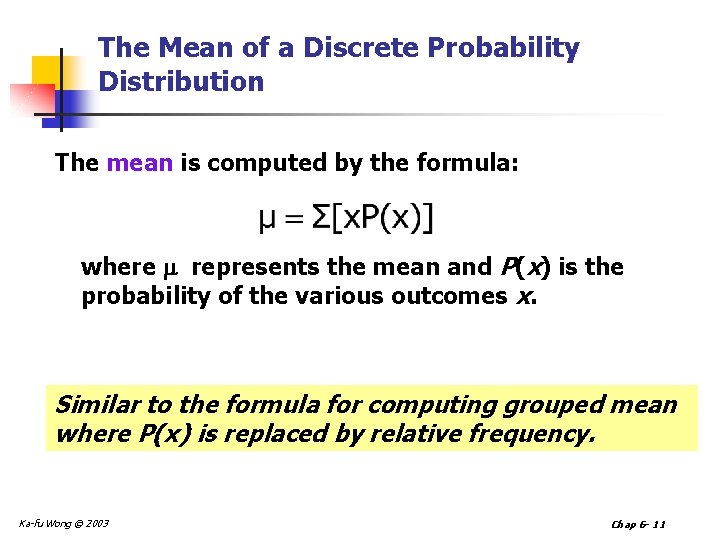 The Mean of a Discrete Probability Distribution The mean is computed by the formula: