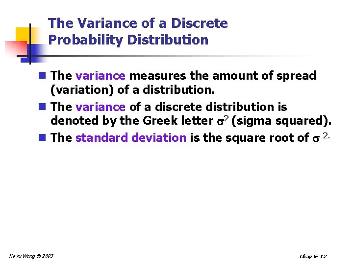 The Variance of a Discrete Probability Distribution n The variance measures the amount of
